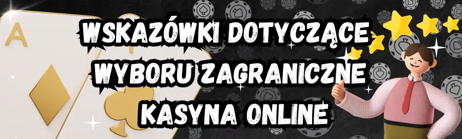Wskazówki dotyczące wyboru zagraniczne kasyna online